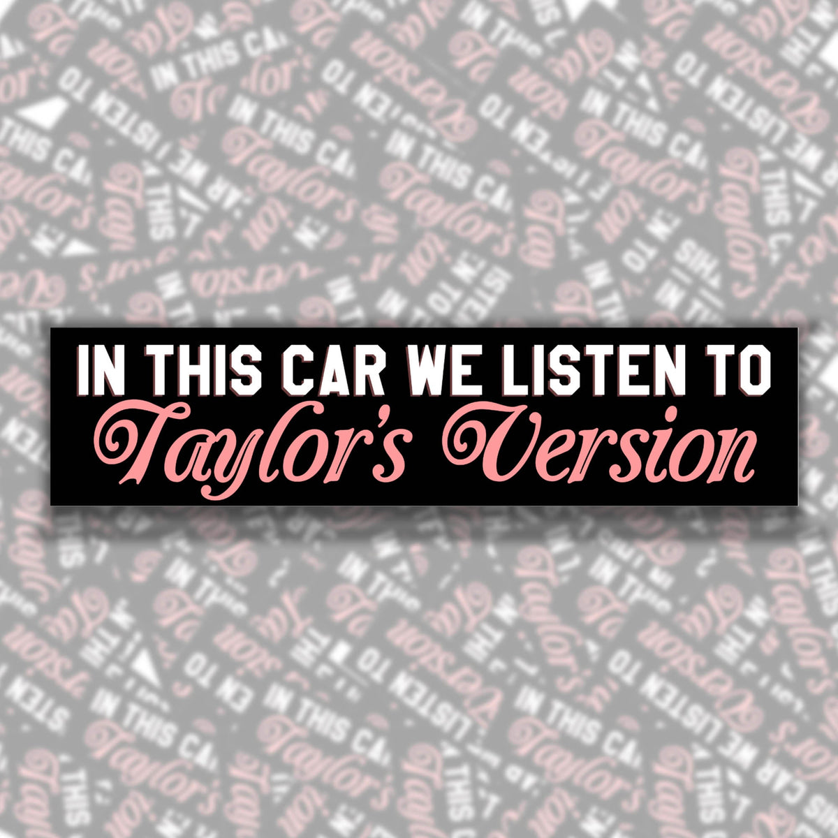In This Car We Listen To Taylor's Version Bumper Sticker